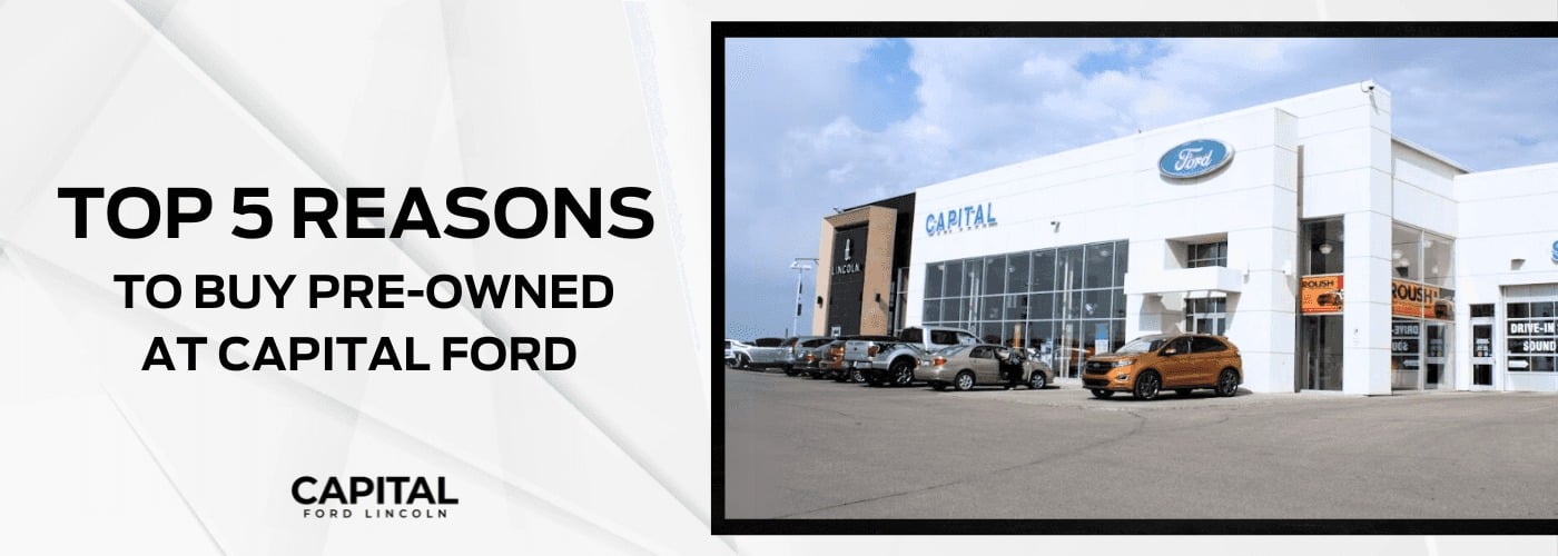 The Top 5 Reasons to Buy a Pre-Owned Vehicle from Capital Ford
