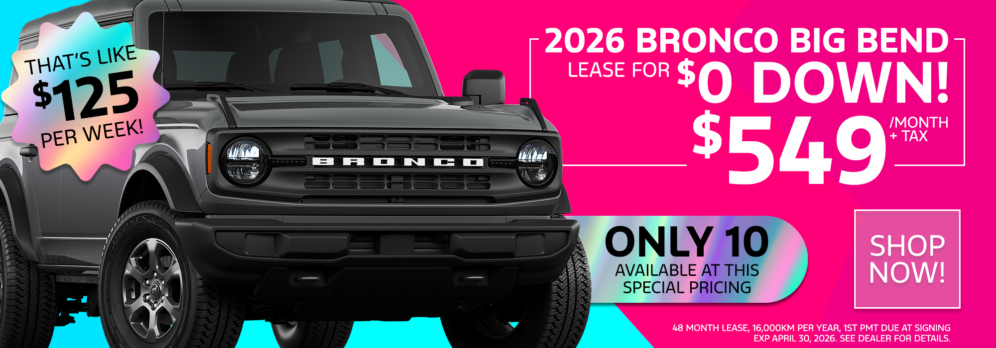 2026 Bronco Big Bend lease offer: $0 down, $549/month + tax. Limited availability, shop now.