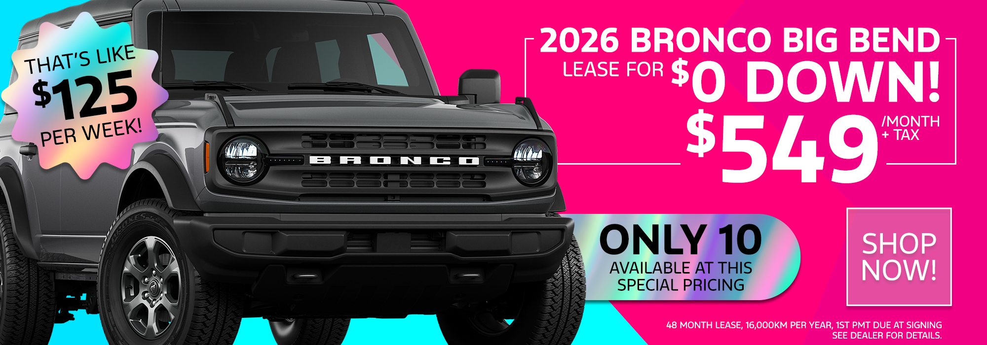 2026 Bronco Big Bend lease offer: $0 down, $549/month + tax. Limited availability, shop now.